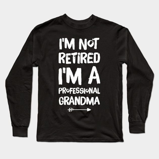 I'm Not Retired I'm A Professional Grandma Long Sleeve T-Shirt by mccloysitarh